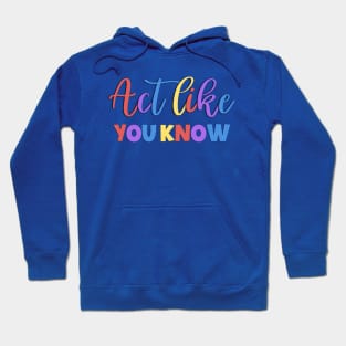 Act Like You Know Sarcastic Saying Hoodie